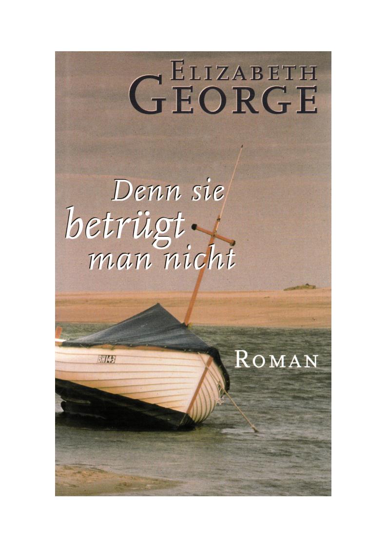 Elizabeth George: Denn sie betrügt man nicht.