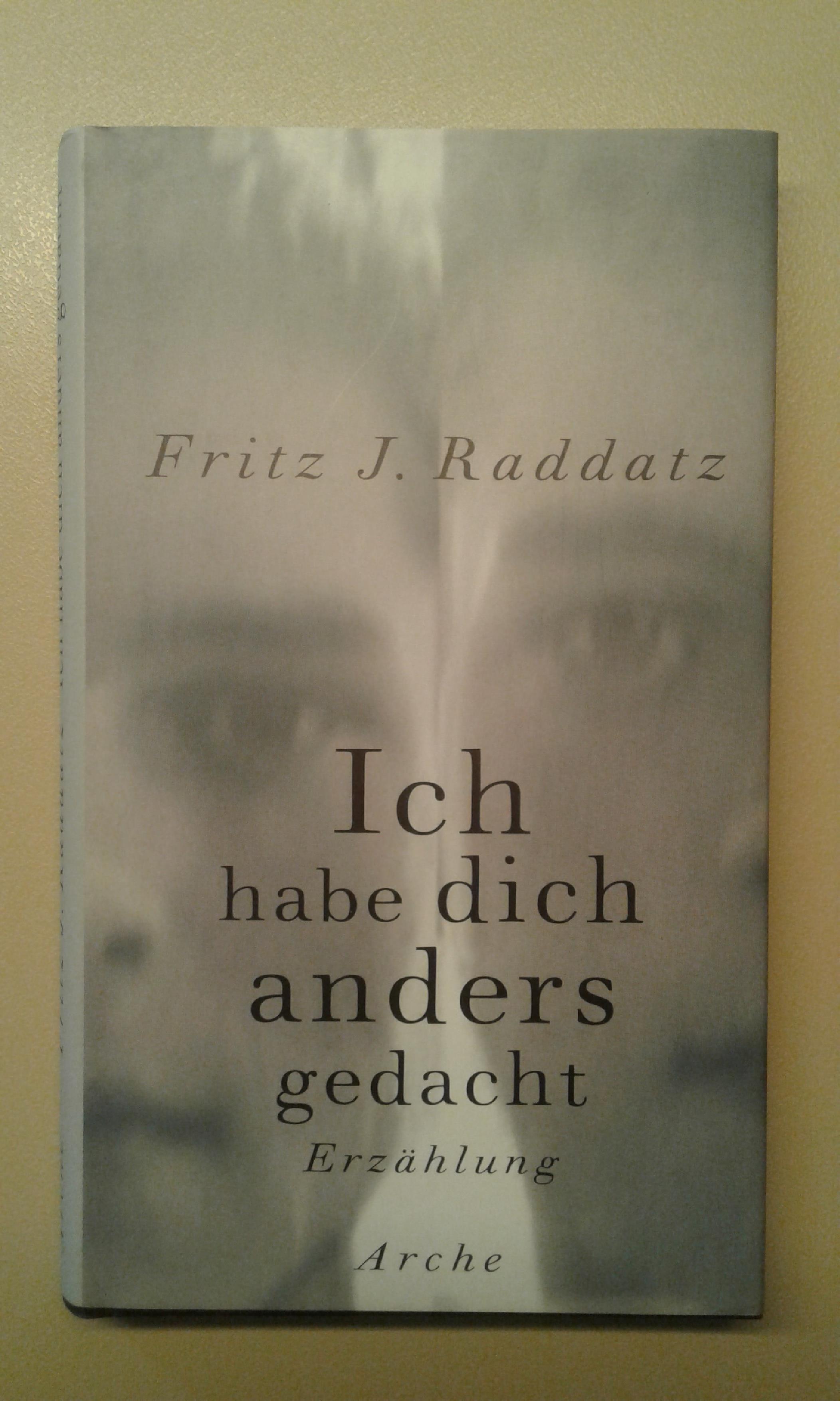 Raddatz, Ich habe dich anders gedacht.