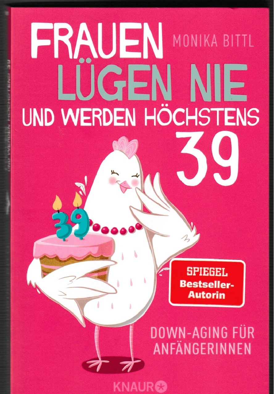 Bittl, Frauen lügen nie und werden höchstens 39.