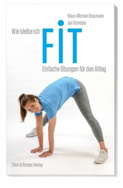 Braumann, Wie bleibe ich fit - Einfache Übungen für den Alltag.